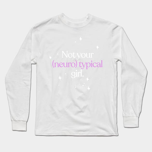 Not Your Neurotypical Girl - Neurodivergent Love Long Sleeve T-Shirt by DankFutura